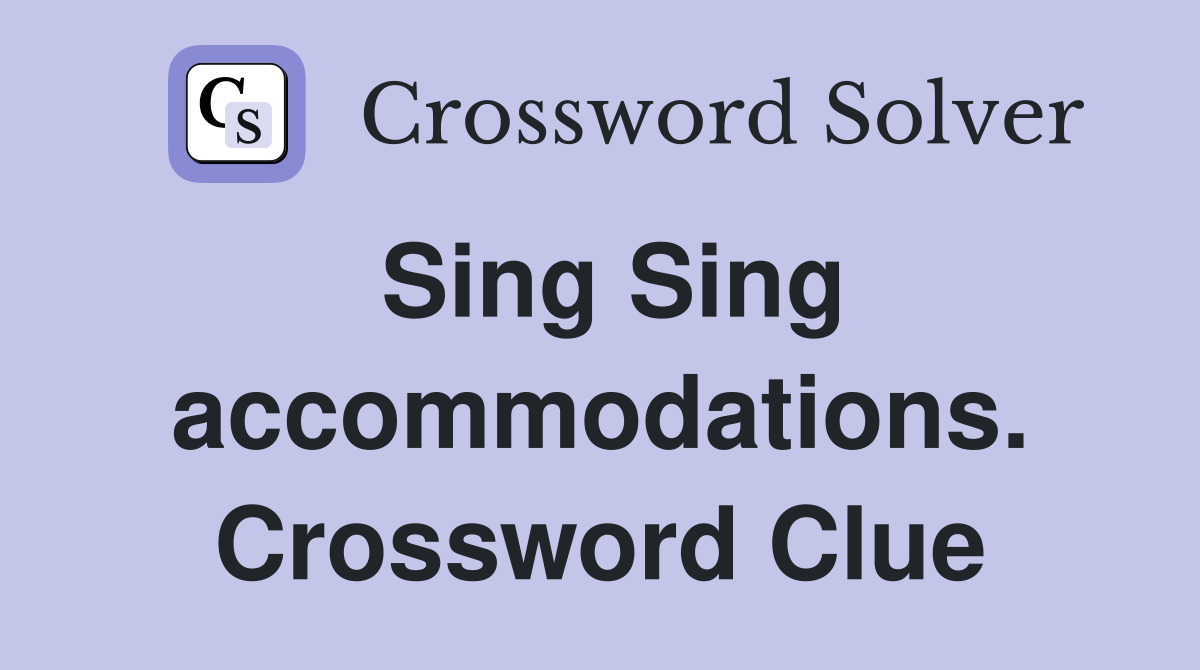 Sing Sing accommodations. Crossword Clue