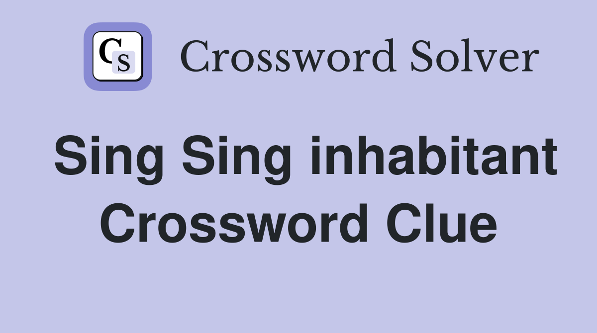 Sing Sing inhabitant Crossword Clue