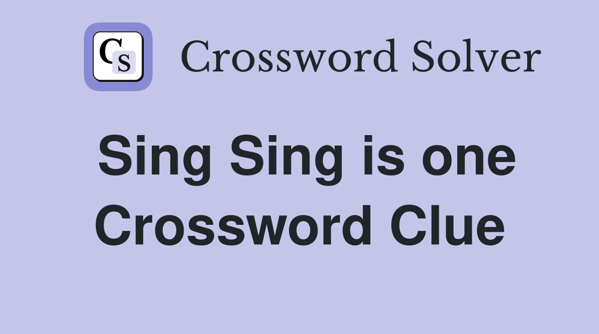 Sing Sing is one Crossword Clue
