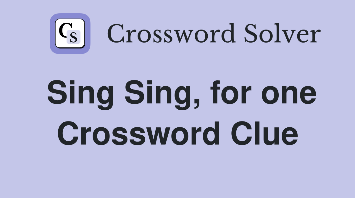 Sing Sing, for one Crossword Clue