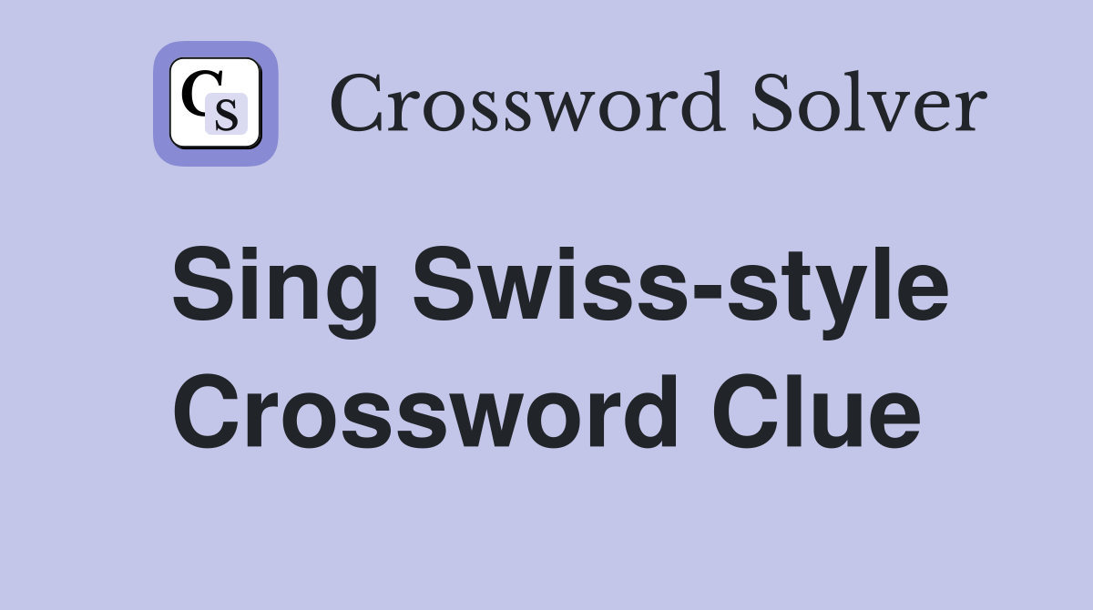 Sing Swiss-style Crossword Clue