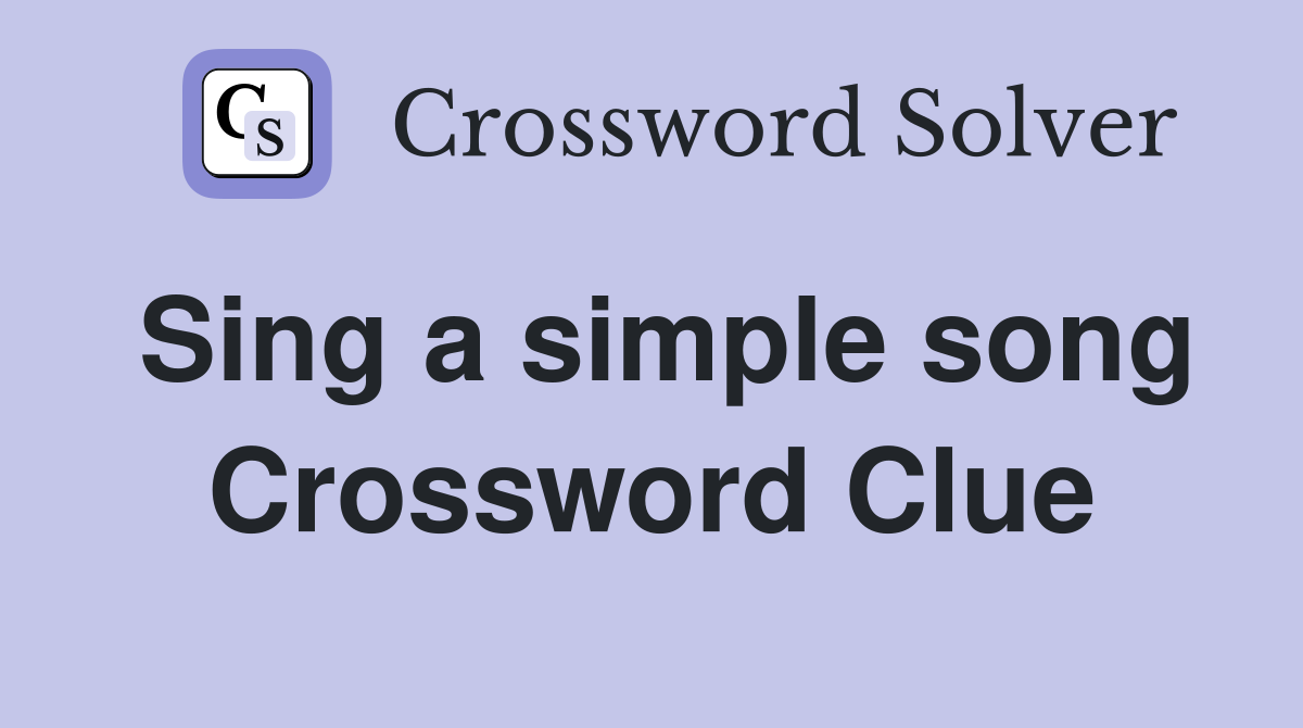 Sing a simple song Crossword Clue
