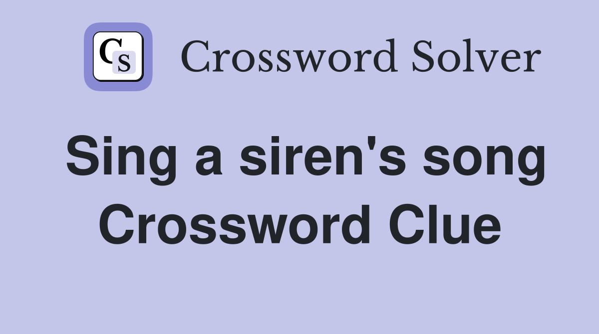 Sing a siren's song Crossword Clue