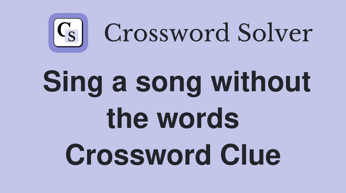 Sing a song without the words Crossword Clue