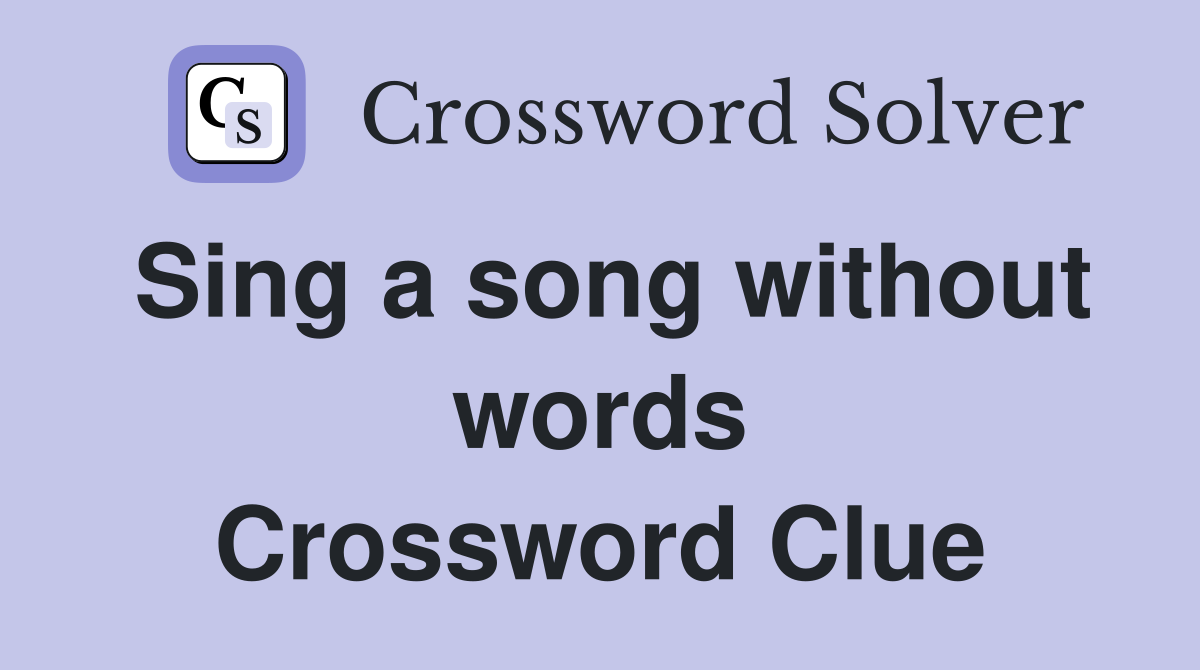 Sing a song without words Crossword Clue