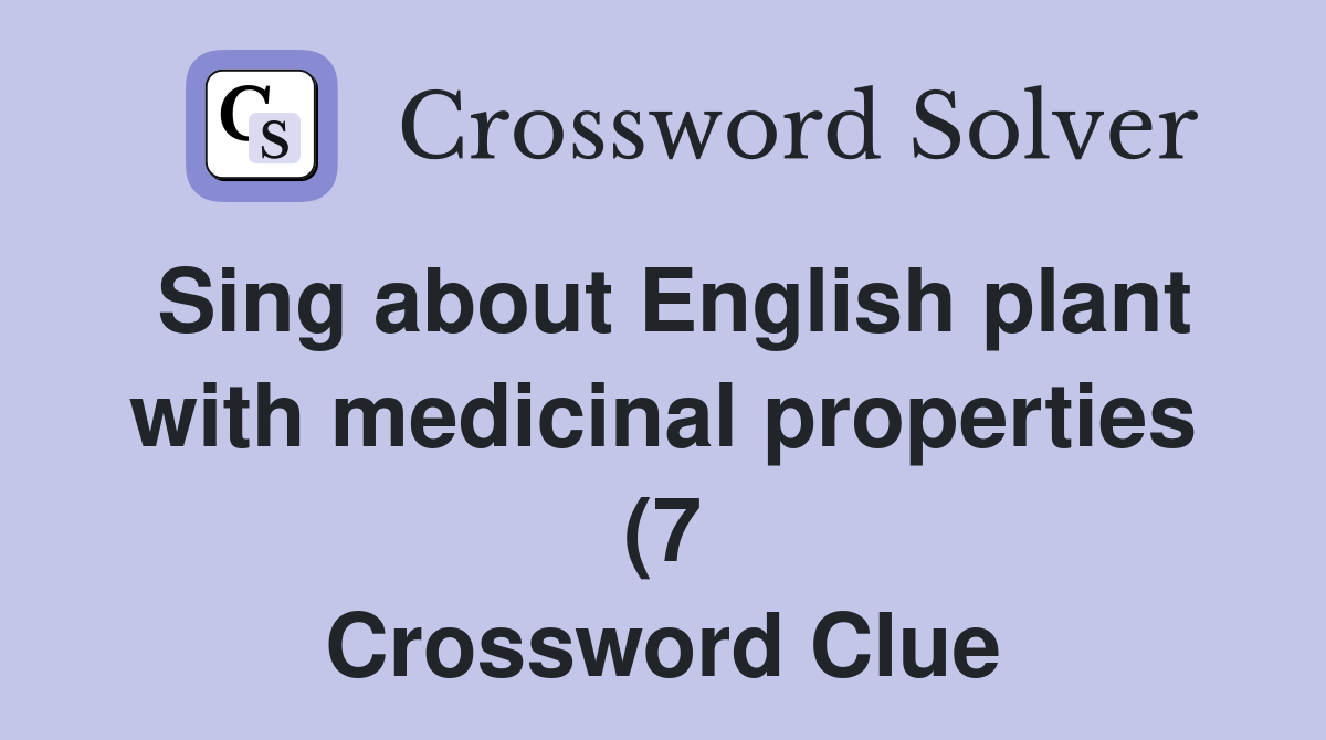 Sing about English plant with medicinal properties (7) Crossword Clue Sing about English plant with medicinal properties (7) Crossword Clue