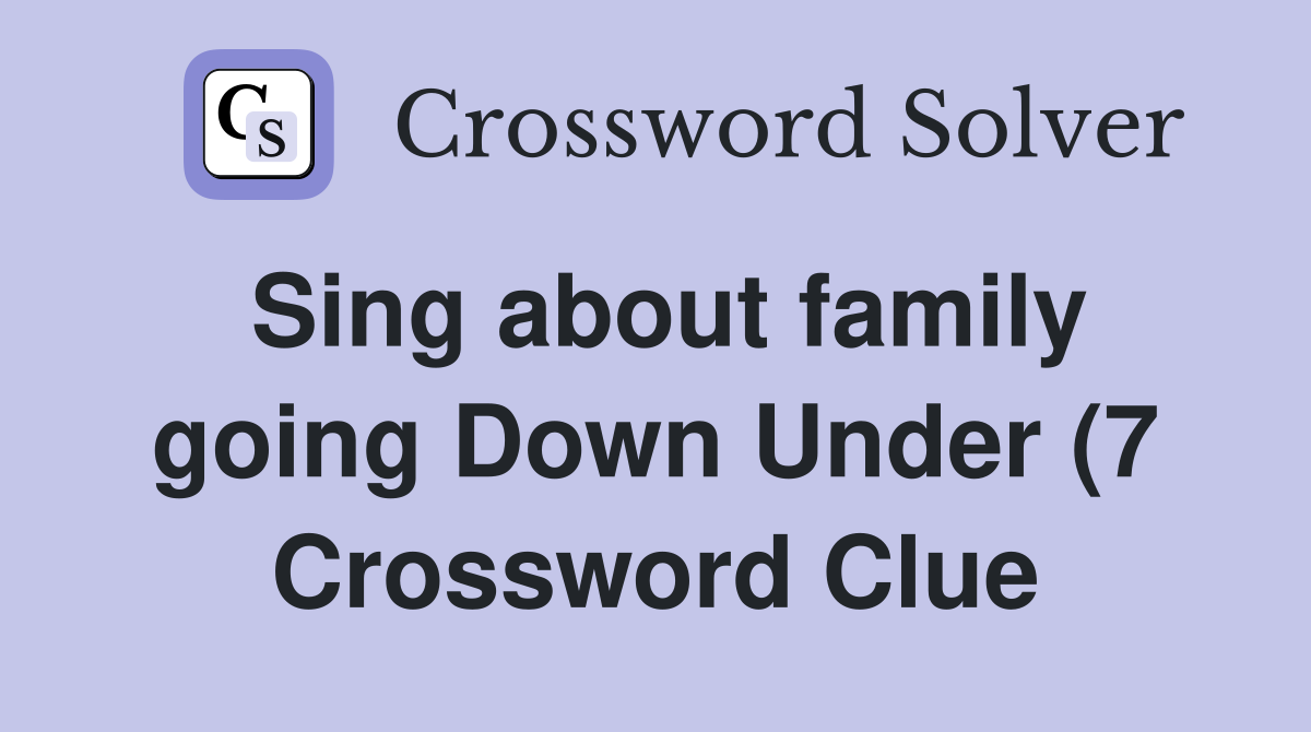 Sing about family going Down Under (7) Crossword Clue Answers Sing about family going Down Under (7) Crossword Clue Answers