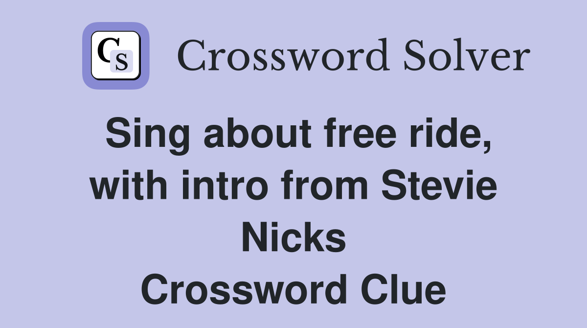 Sing about free ride, with intro from Stevie Nicks Crossword Clue