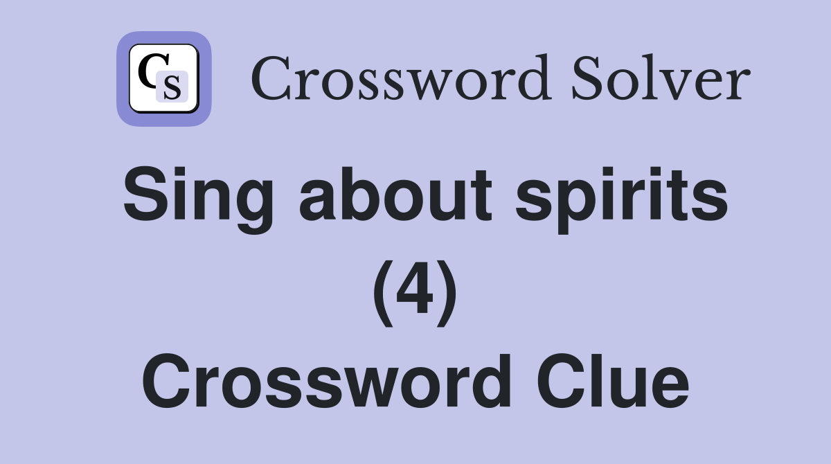 Sing about spirits (4) Crossword Clue