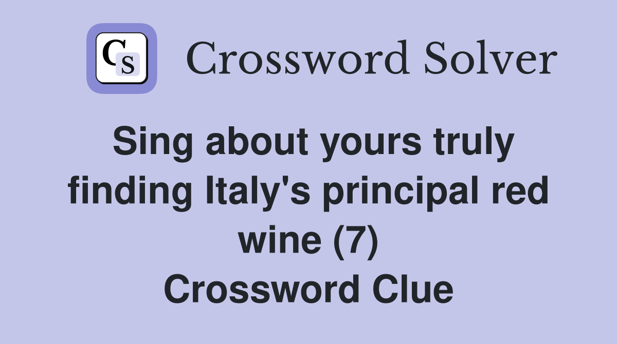 Sing about yours truly finding Italy's principal red wine (7) Crossword Clue