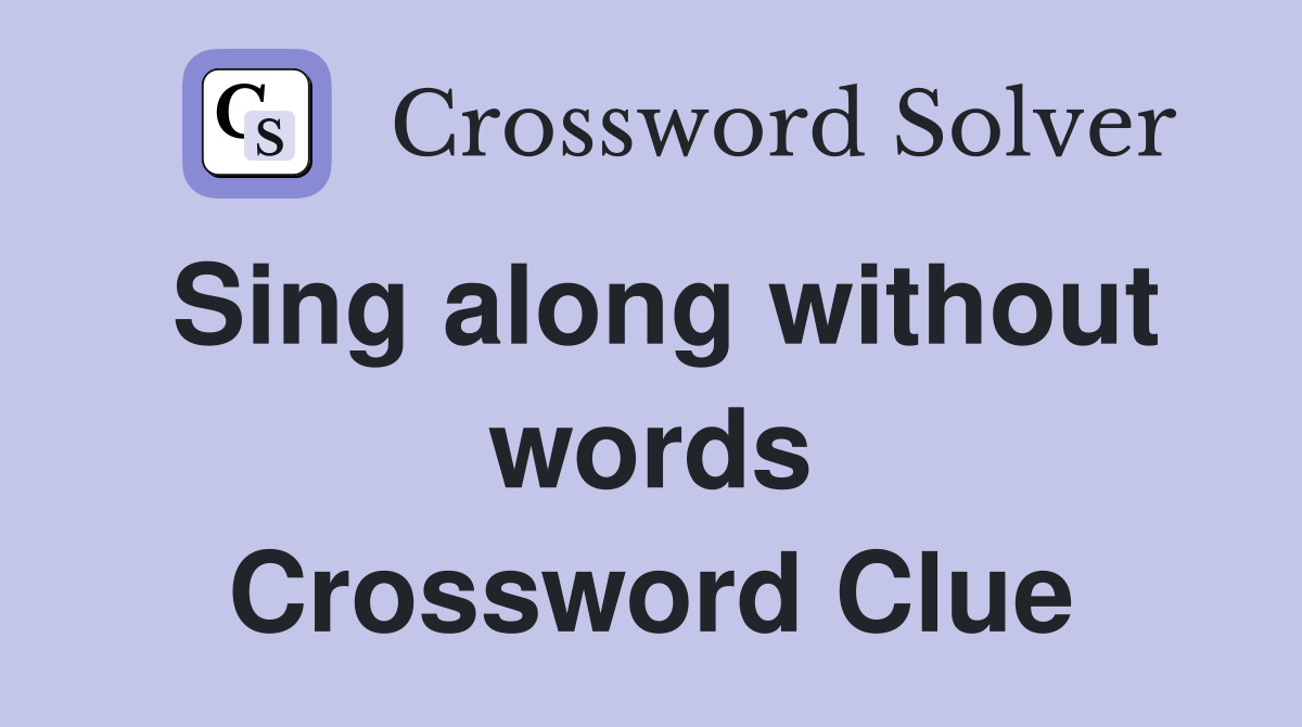 Sing along without words Crossword Clue