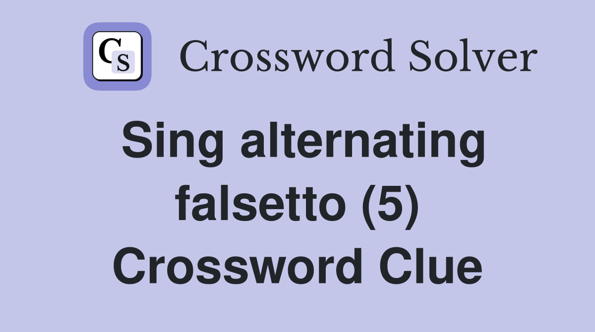 Sing alternating falsetto (5) Crossword Clue