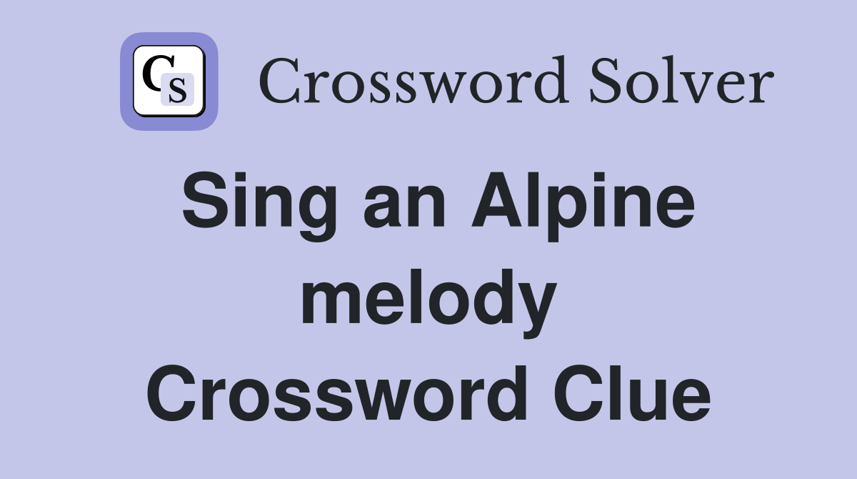Sing an Alpine melody Crossword Clue
