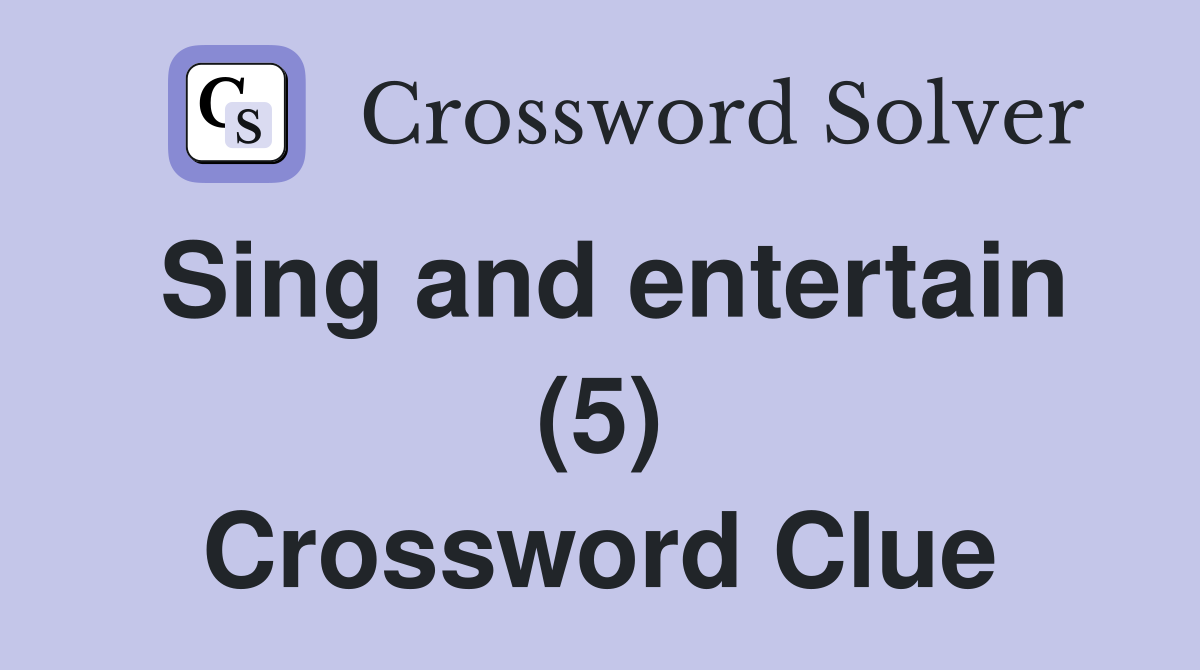 Sing and entertain (5) Crossword Clue