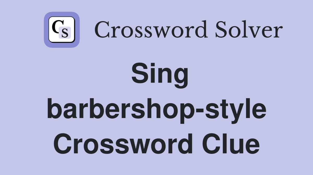 Sing barbershop-style Crossword Clue