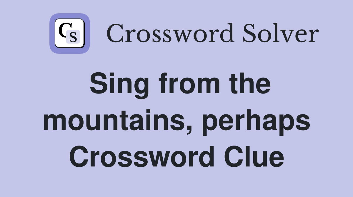 Sing from the mountains, perhaps Crossword Clue