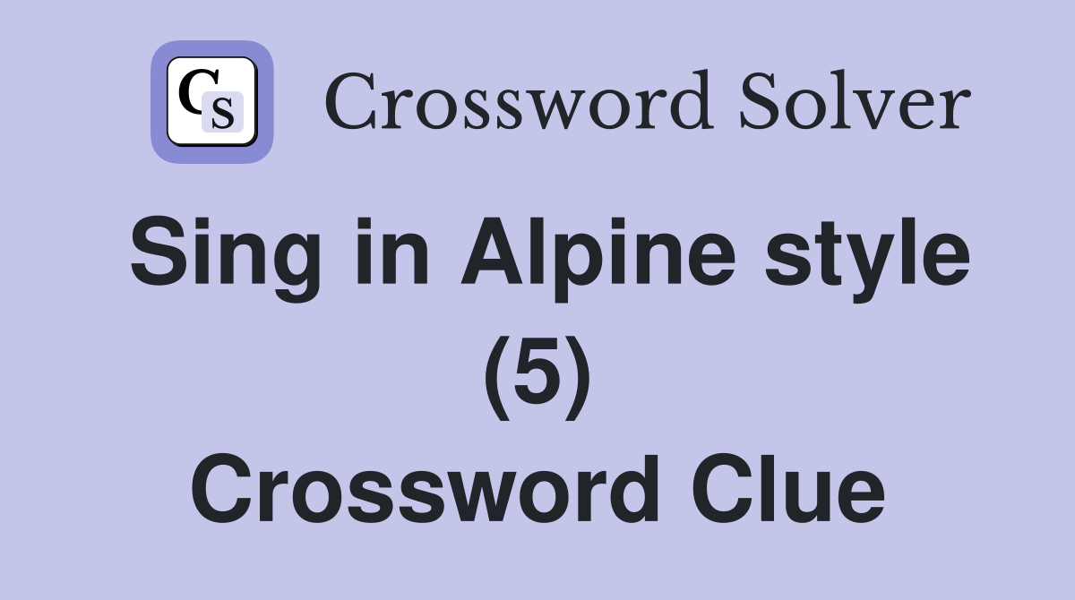 Sing in Alpine style (5) Crossword Clue