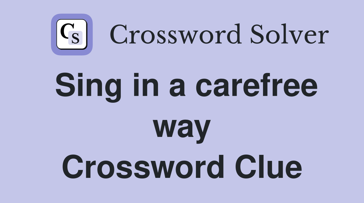 Sing in a carefree way Crossword Clue