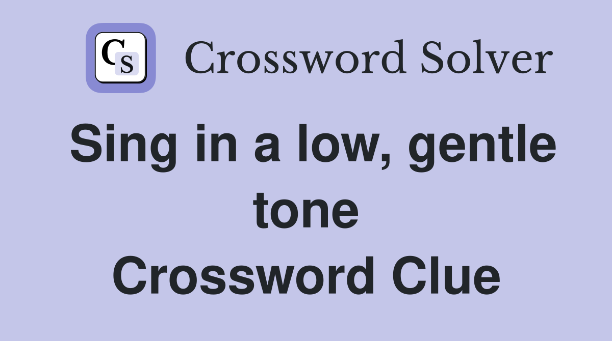 Sing in a low, gentle tone Crossword Clue