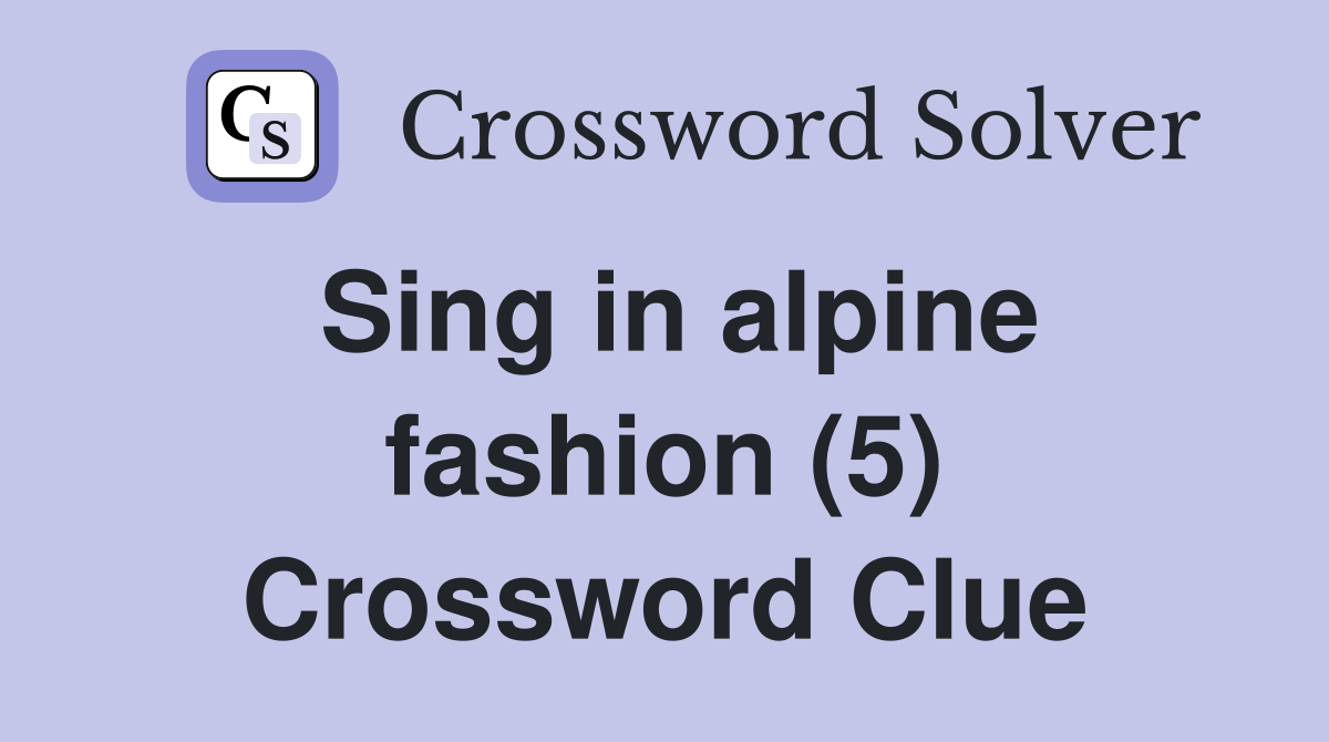 Sing in alpine fashion (5) Crossword Clue