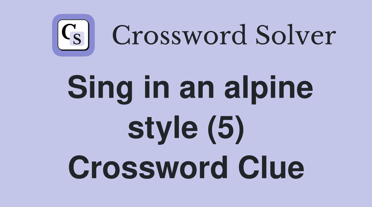 Sing in an alpine style (5) Crossword Clue
