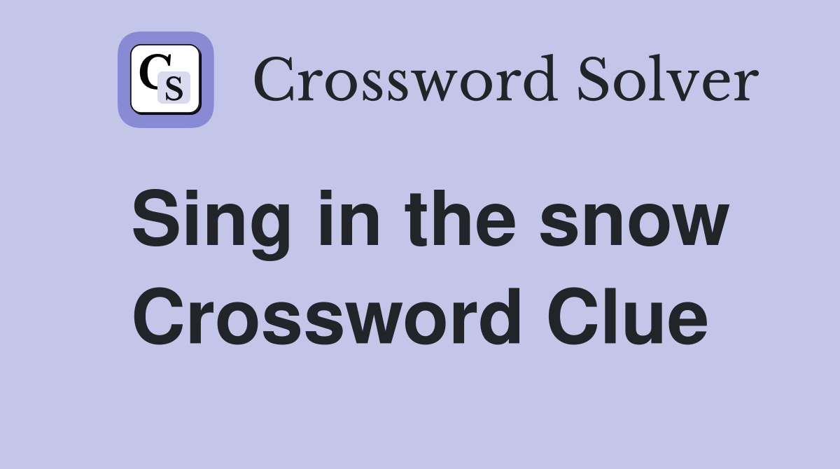 Sing in the snow Crossword Clue