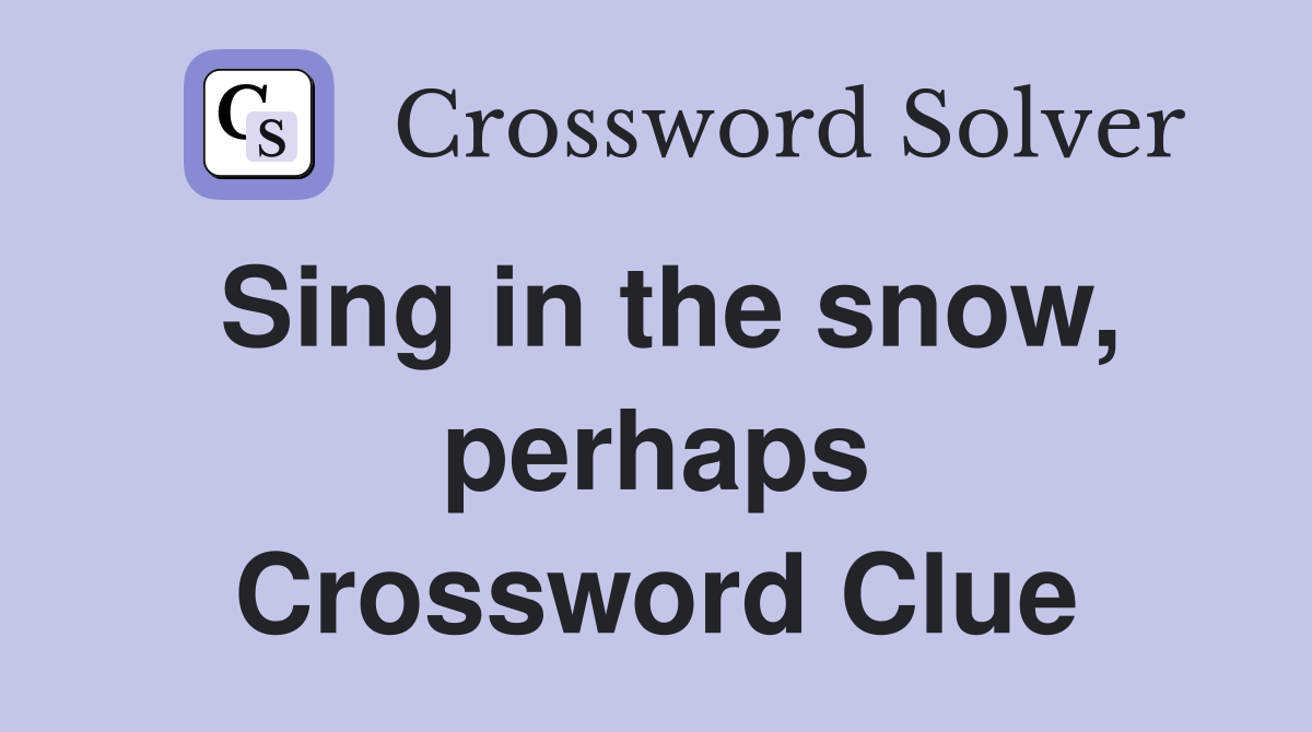 Sing in the snow, perhaps Crossword Clue