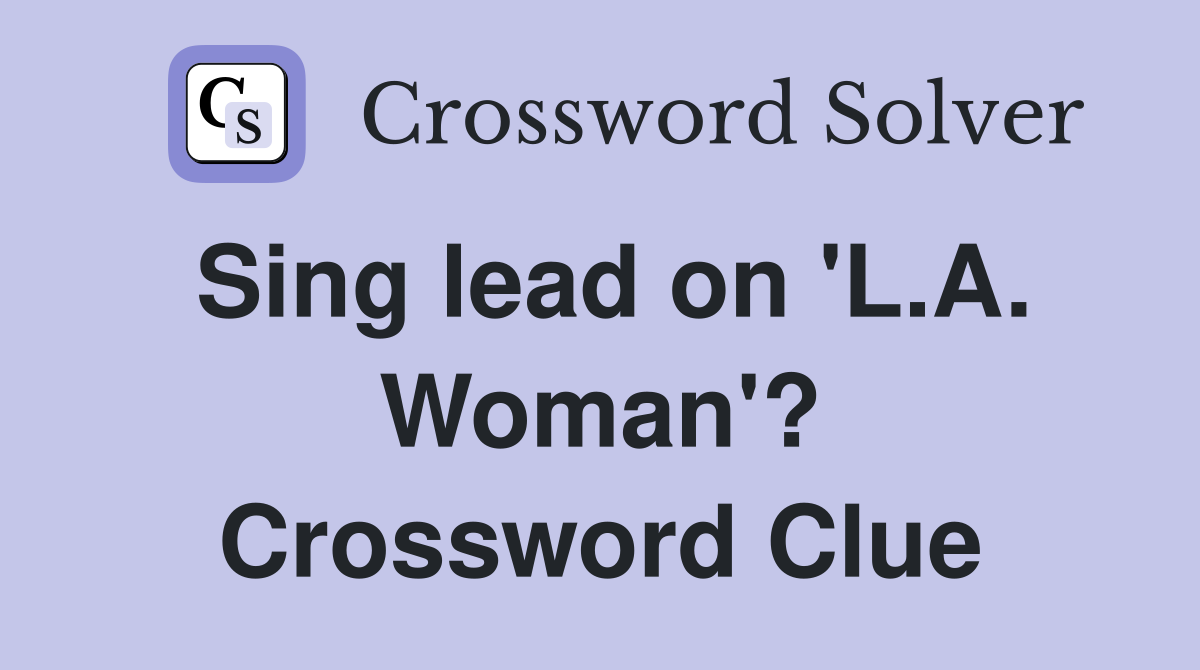 Sing lead on 'L.A. Woman'? Crossword Clue