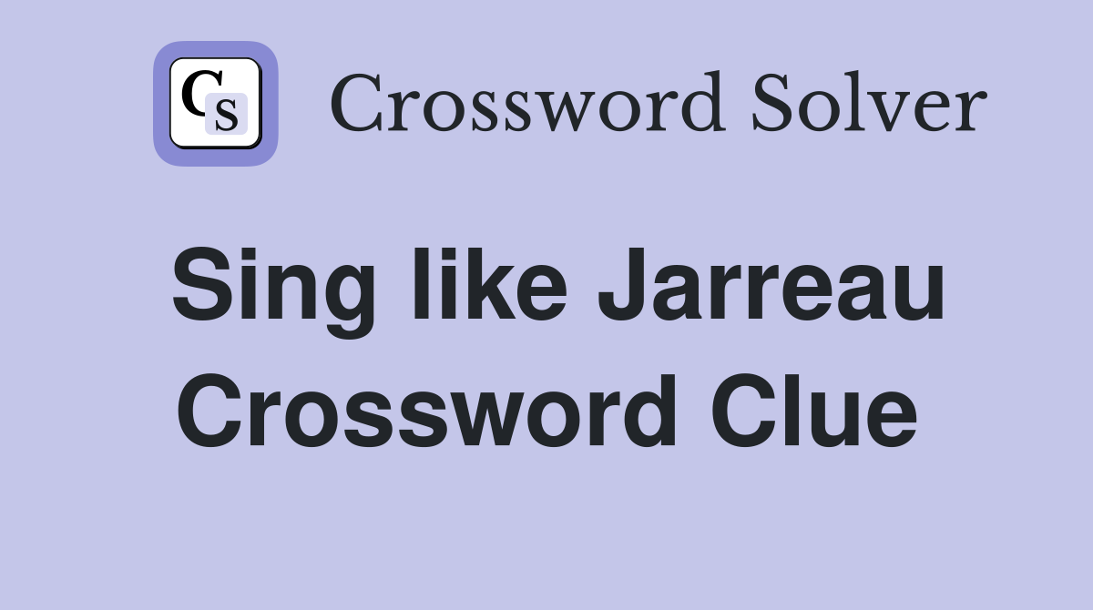 Sing like Jarreau Crossword Clue