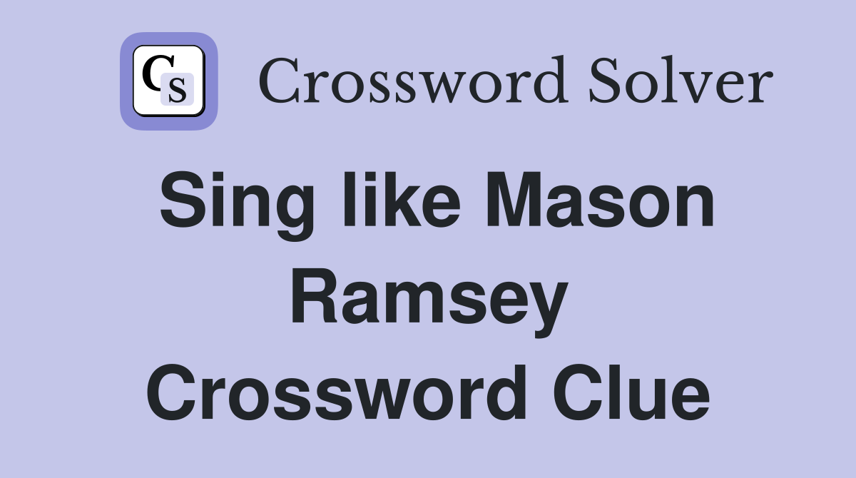 Sing like Mason Ramsey Crossword Clue