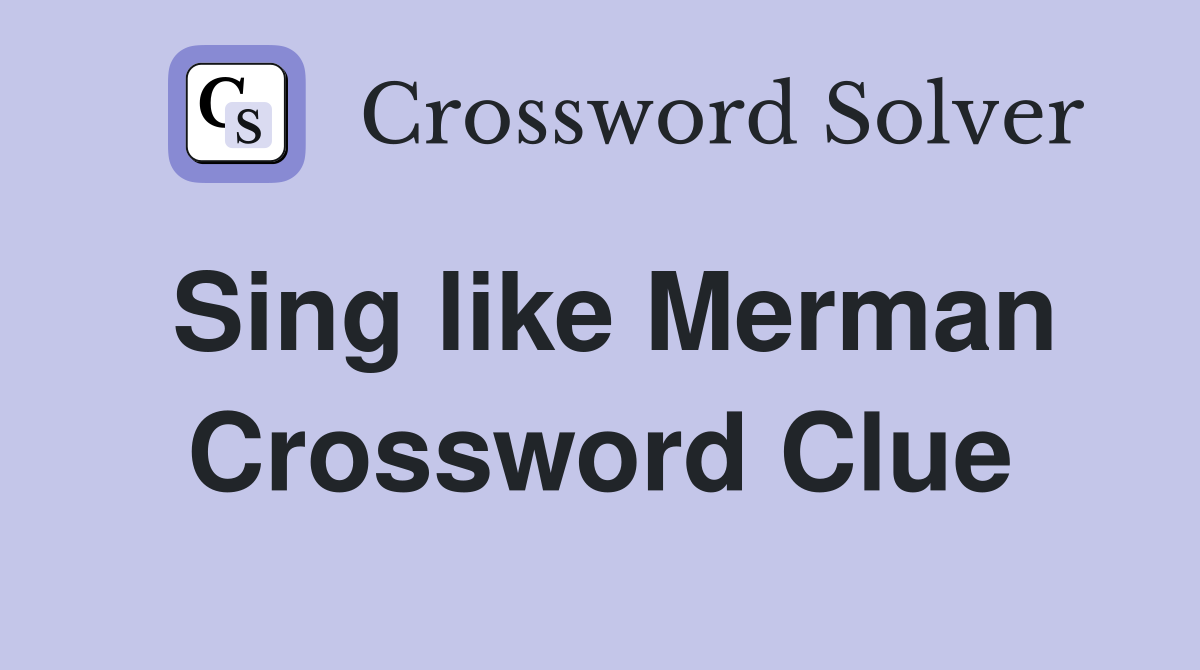 Sing like Merman Crossword Clue