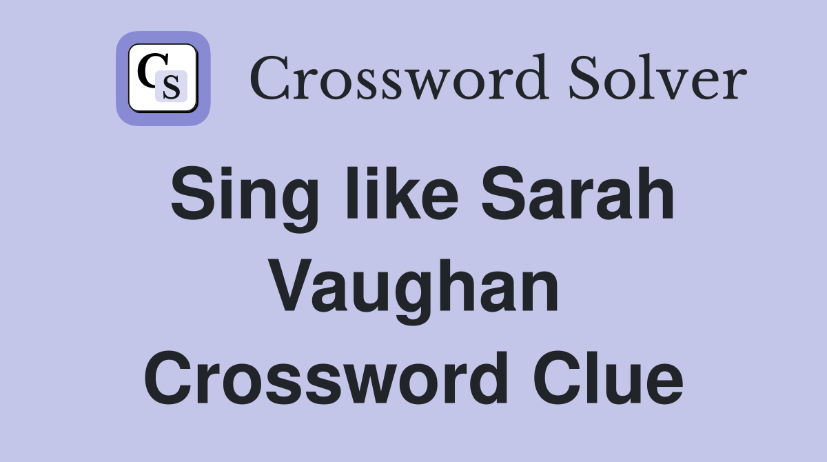 Sing like Sarah Vaughan Crossword Clue