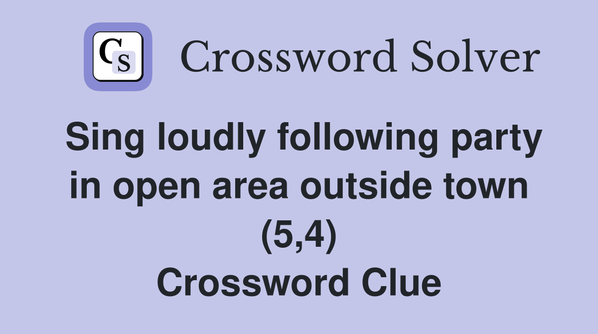Sing loudly following party in open area outside town (5,4) Crossword Clue