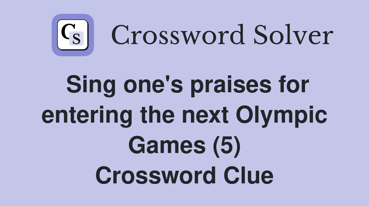 Sing one's praises for entering the next Olympic Games (5) Crossword Clue