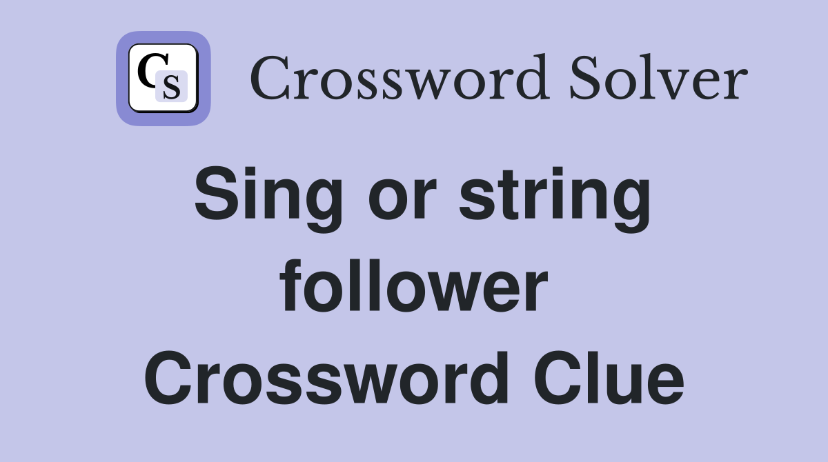 Sing or string follower Crossword Clue