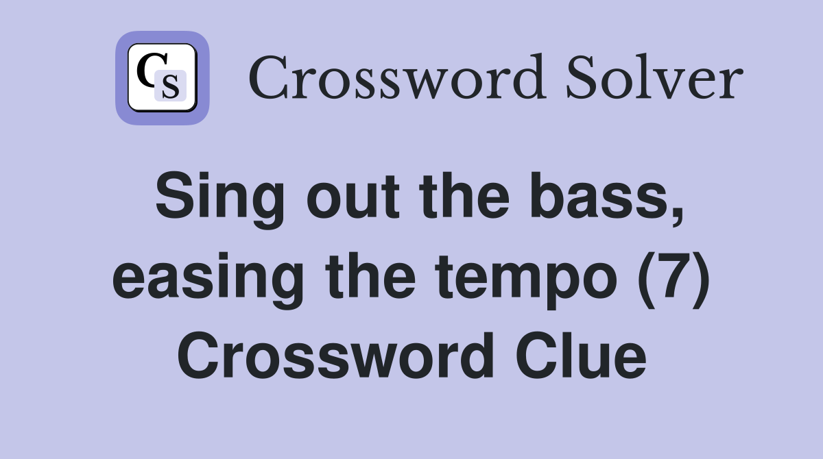 Sing out the bass, easing the tempo (7) Crossword Clue