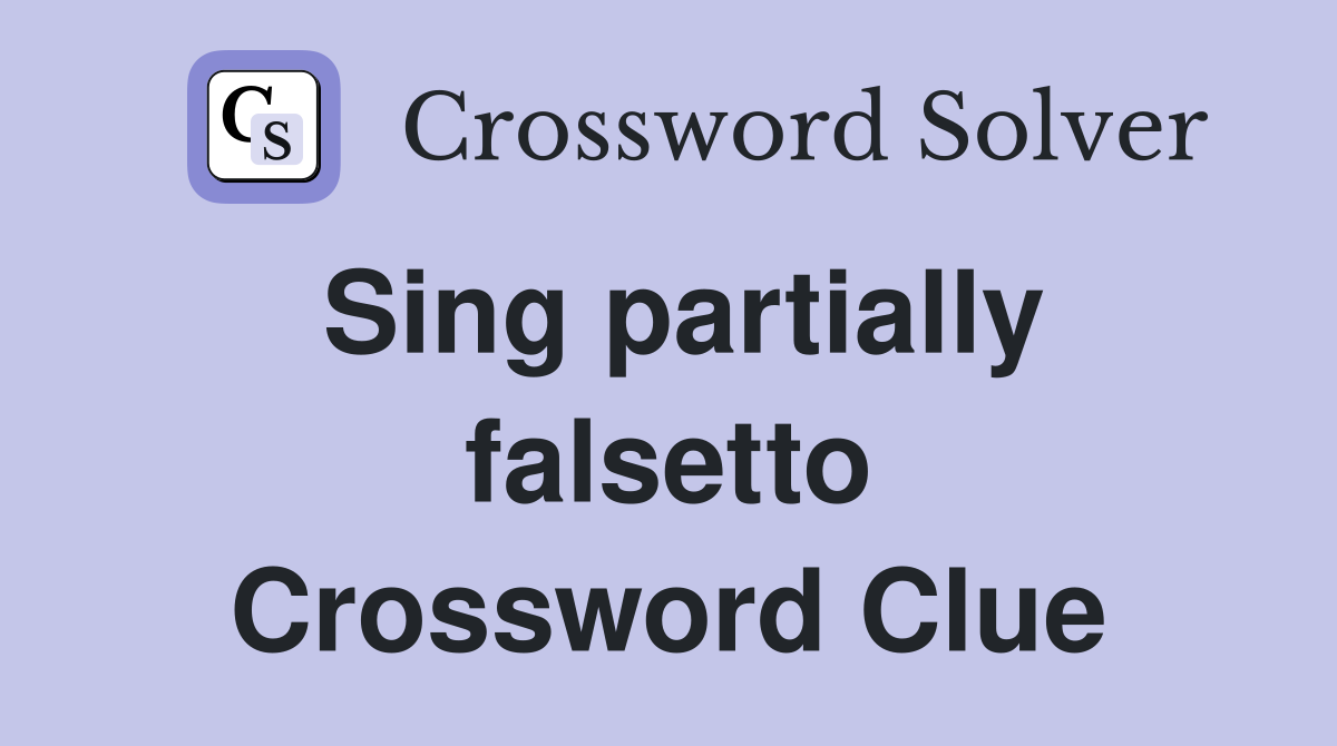 Sing partially falsetto Crossword Clue