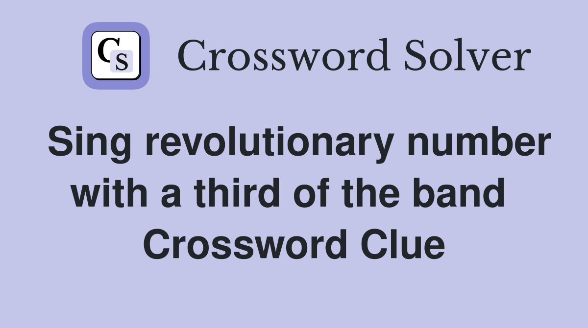 Sing revolutionary number with a third of the band  Crossword Clue