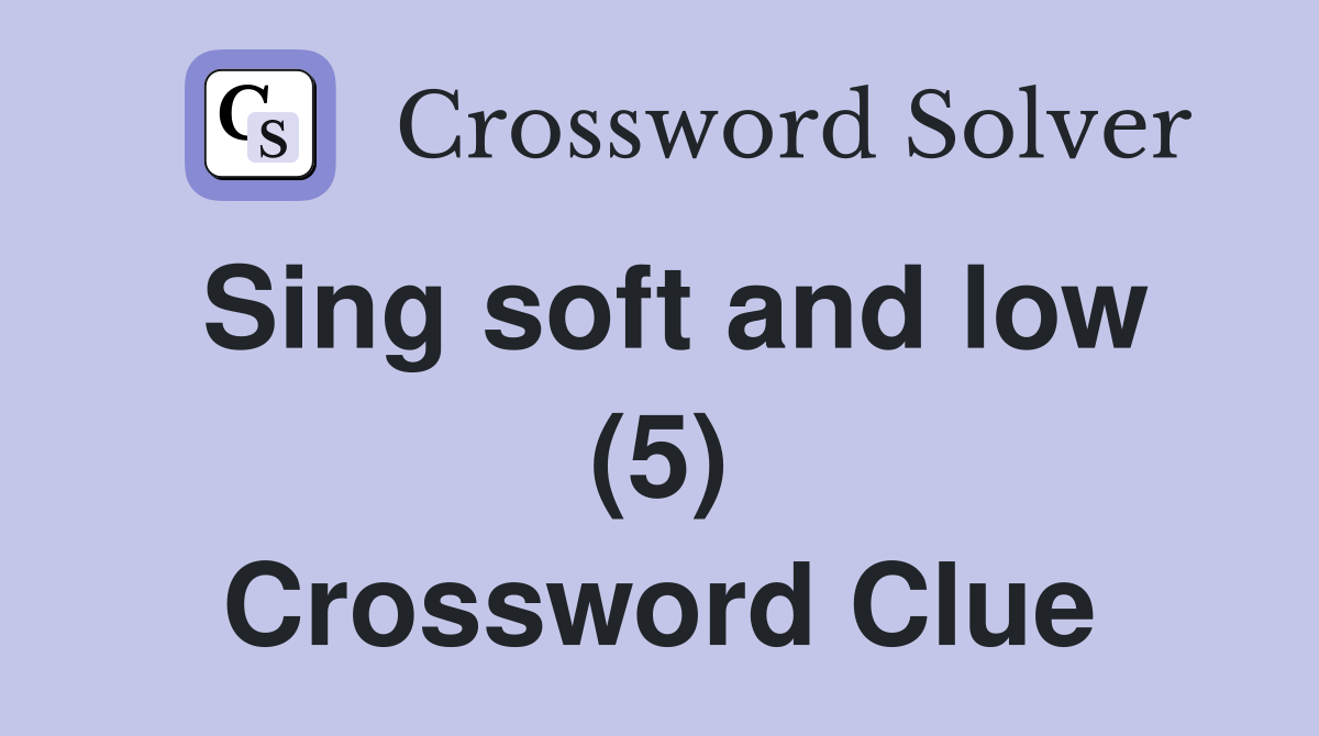 Sing soft and low (5) Crossword Clue
