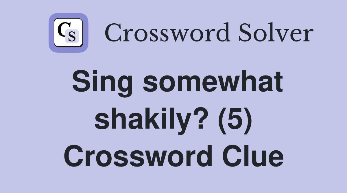 Sing somewhat shakily? (5) Crossword Clue
