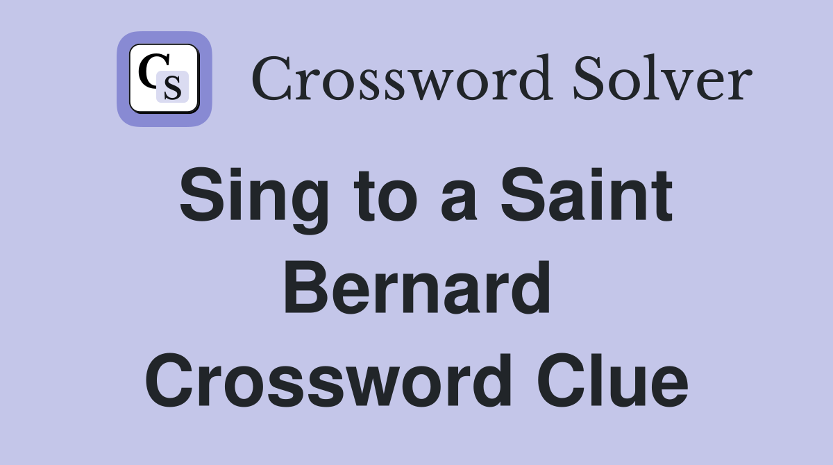 Sing to a Saint Bernard Crossword Clue