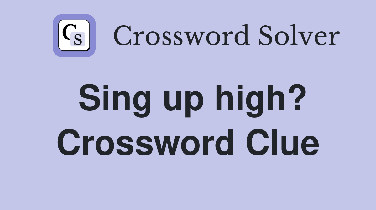 Sing up high? Crossword Clue