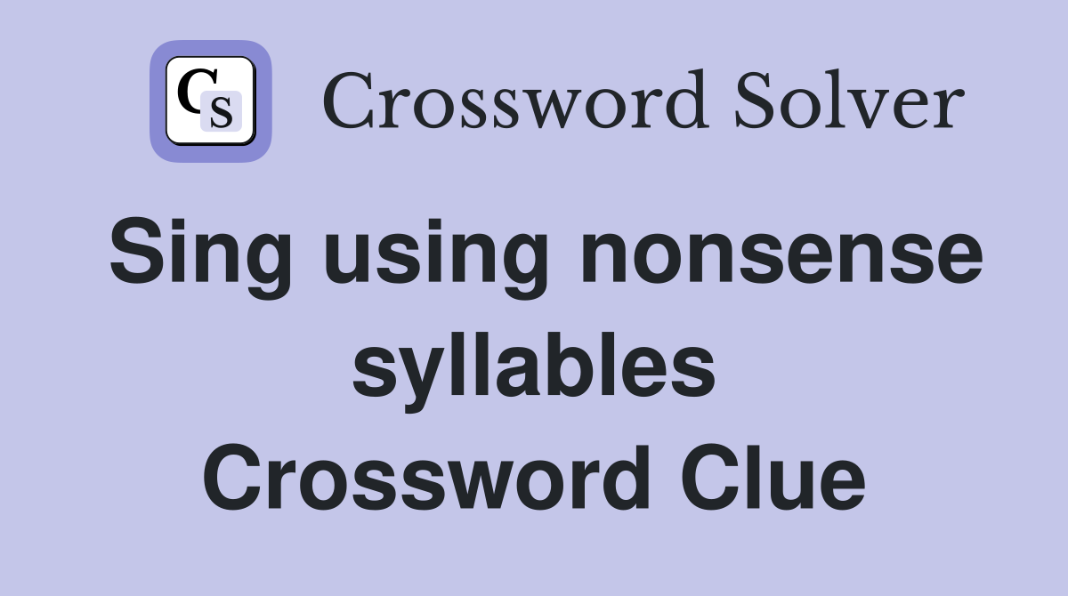 Sing using nonsense syllables Crossword Clue