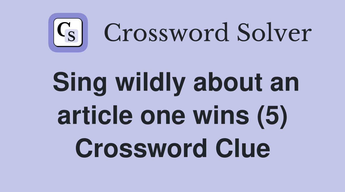 Sing wildly about an article one wins (5) Crossword Clue