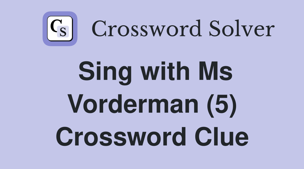 Sing with Ms Vorderman (5) Crossword Clue