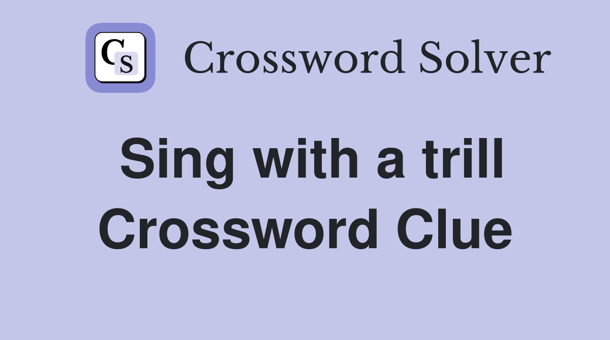 Sing with a trill Crossword Clue