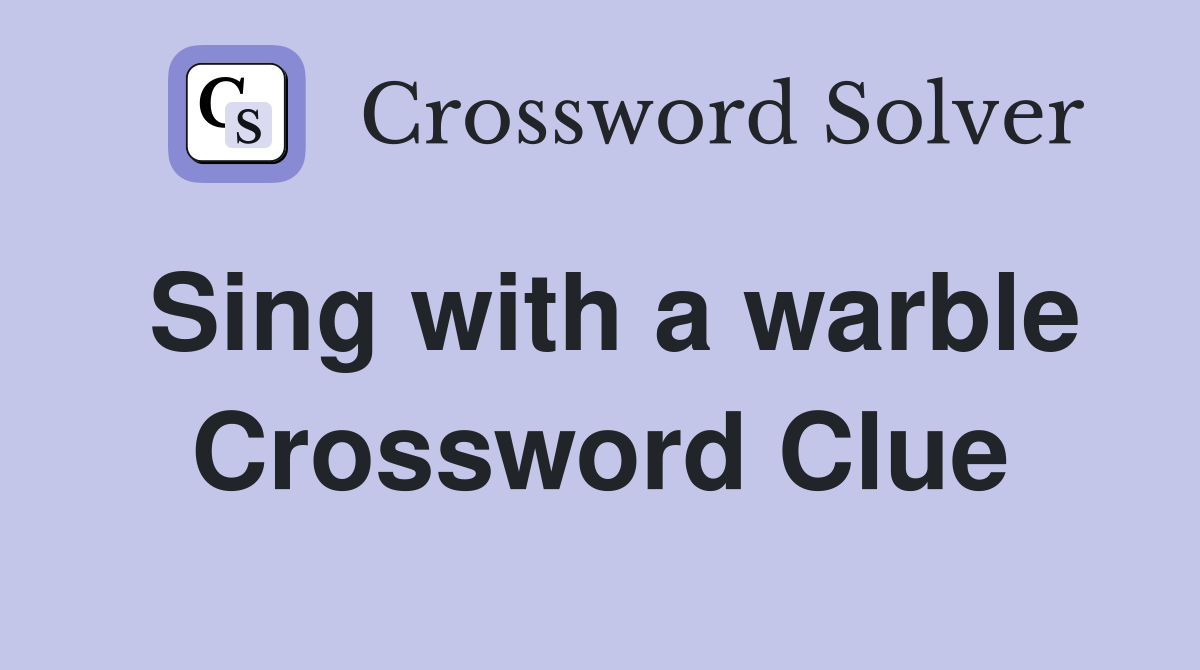 Sing with a warble Crossword Clue