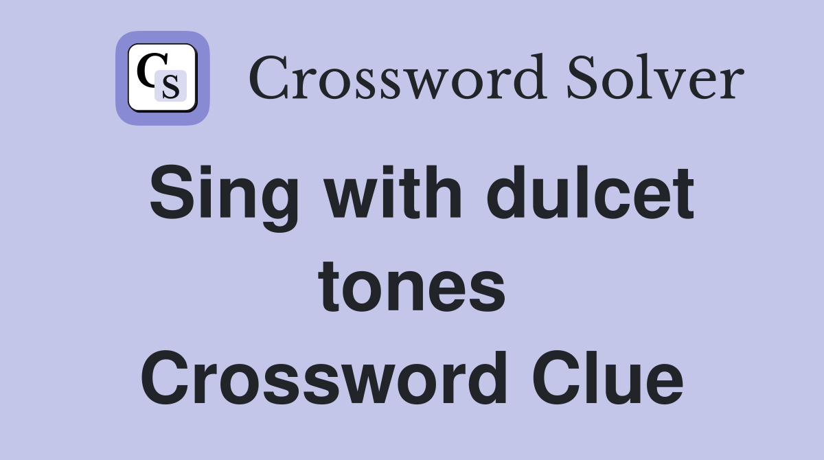 Sing with dulcet tones Crossword Clue