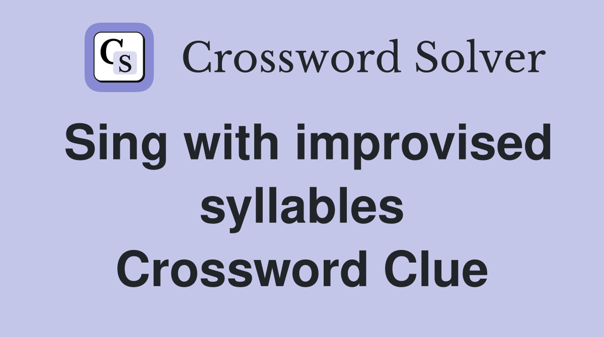 Sing with improvised syllables Crossword Clue