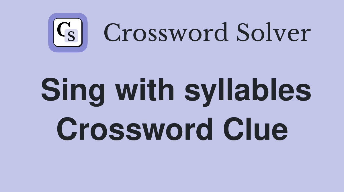 Sing with syllables Crossword Clue